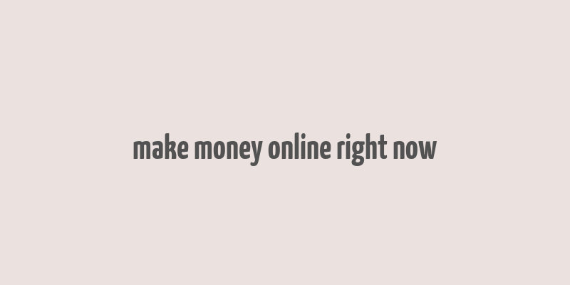 make money online right now