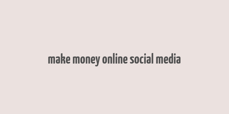 make money online social media