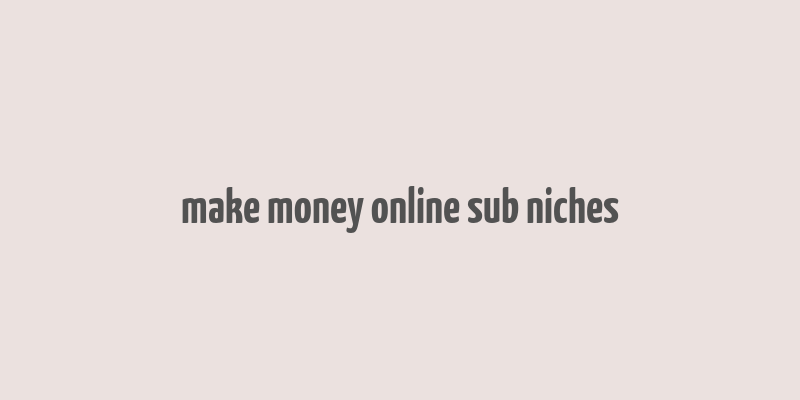 make money online sub niches