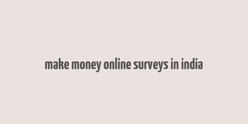 make money online surveys in india