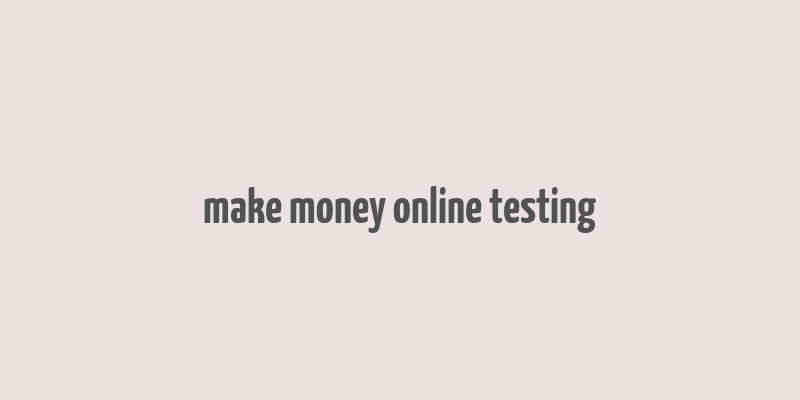 make money online testing