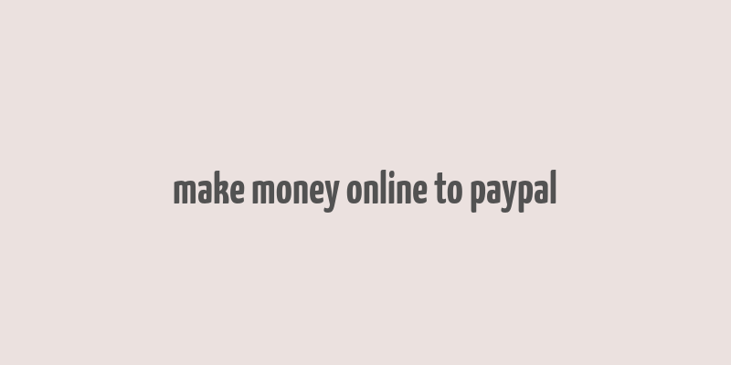 make money online to paypal