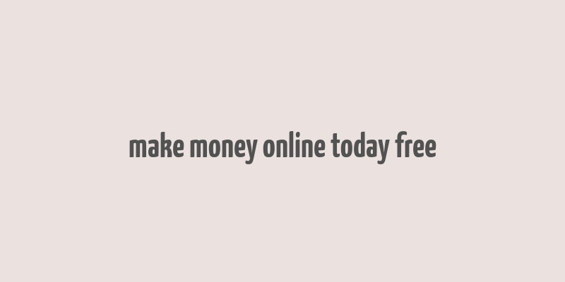 make money online today free