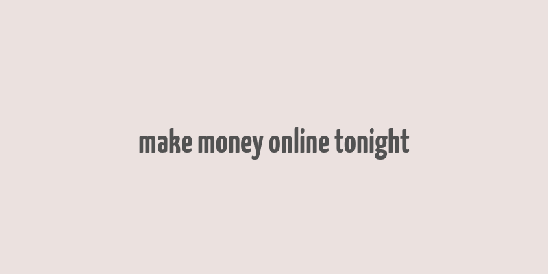 make money online tonight