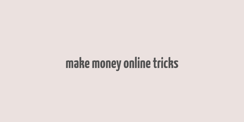 make money online tricks