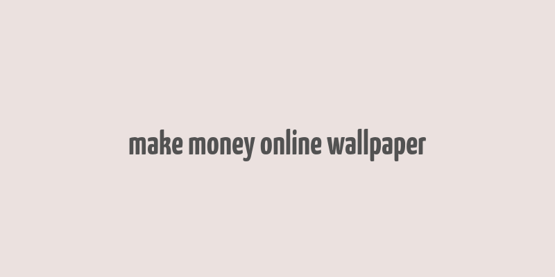 make money online wallpaper