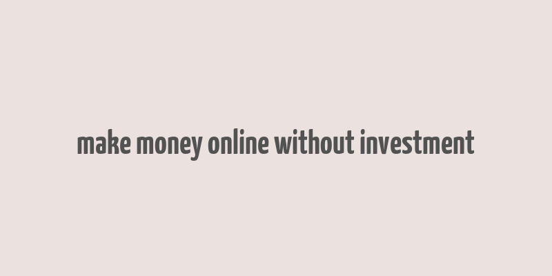 make money online without investment