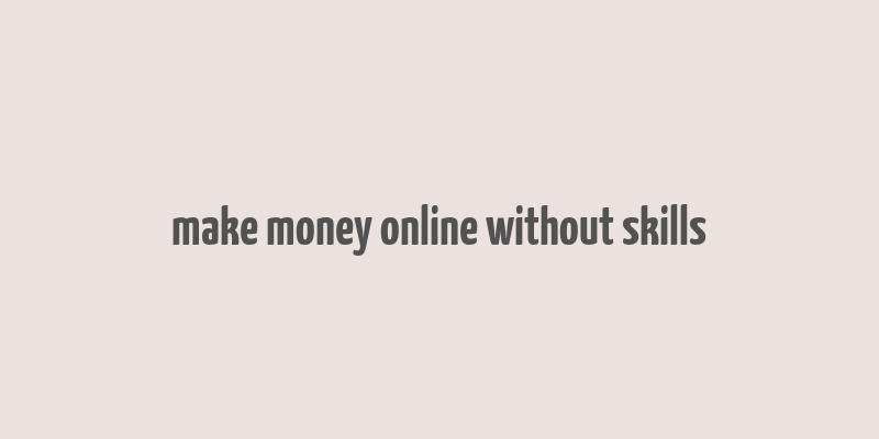 make money online without skills