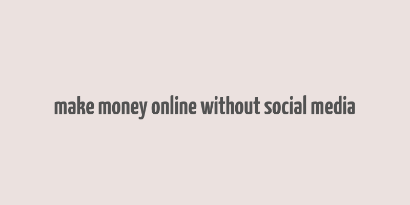 make money online without social media