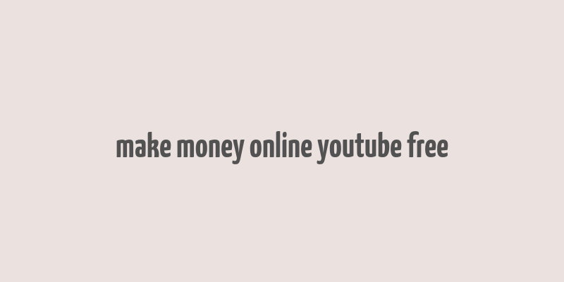 make money online youtube free