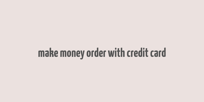 make money order with credit card