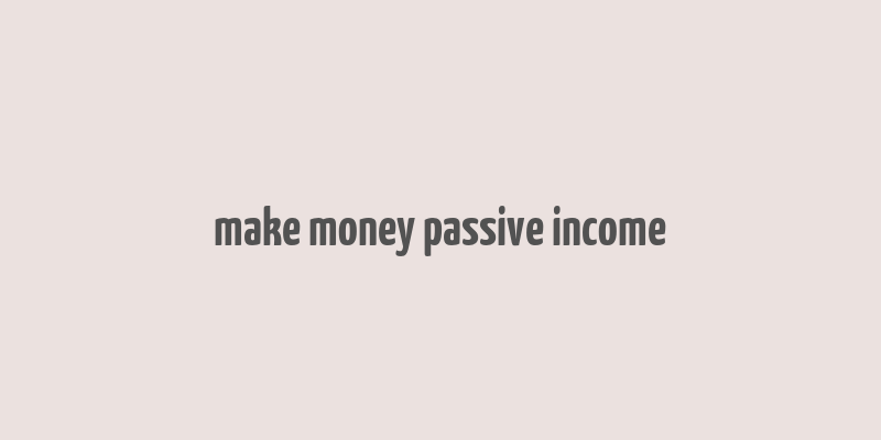 make money passive income