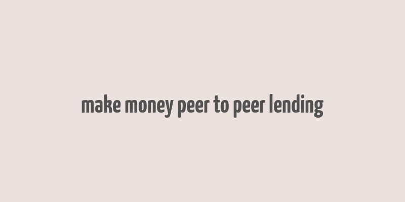 make money peer to peer lending