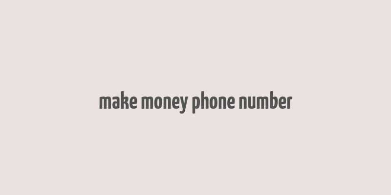 make money phone number