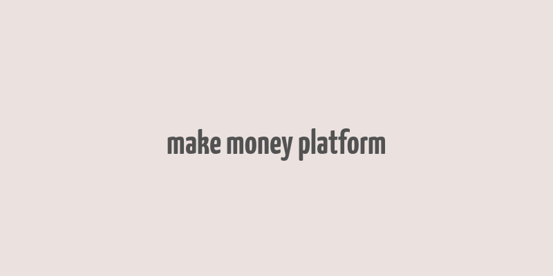 make money platform