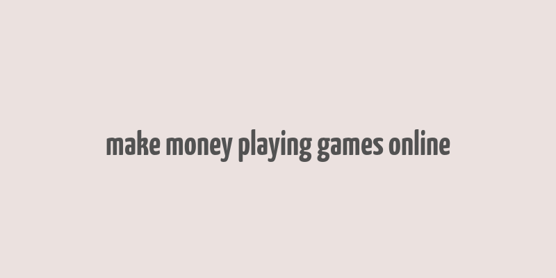 make money playing games online