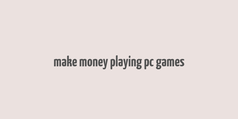 make money playing pc games