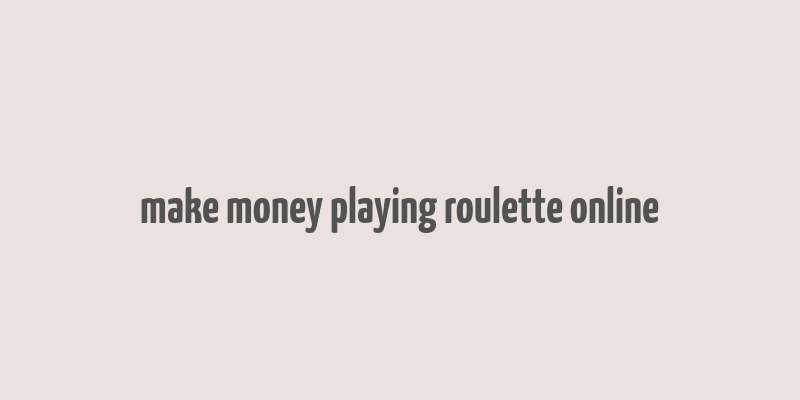 make money playing roulette online