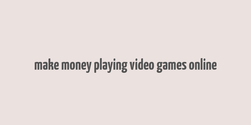 make money playing video games online