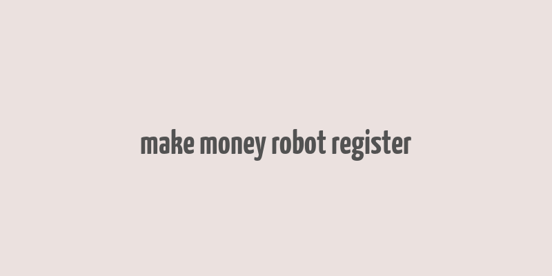 make money robot register