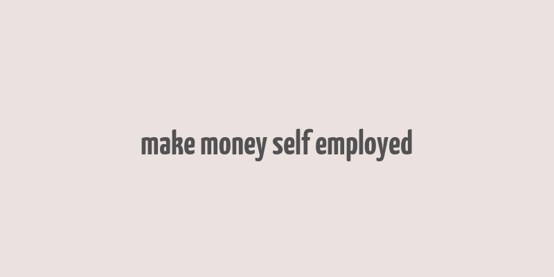 make money self employed