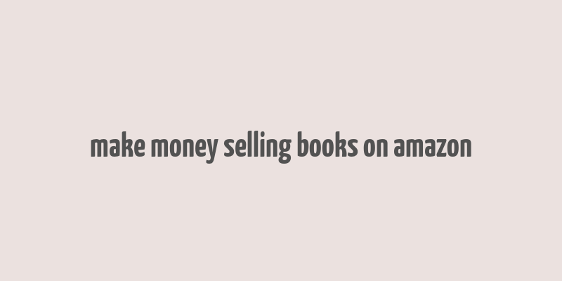 make money selling books on amazon