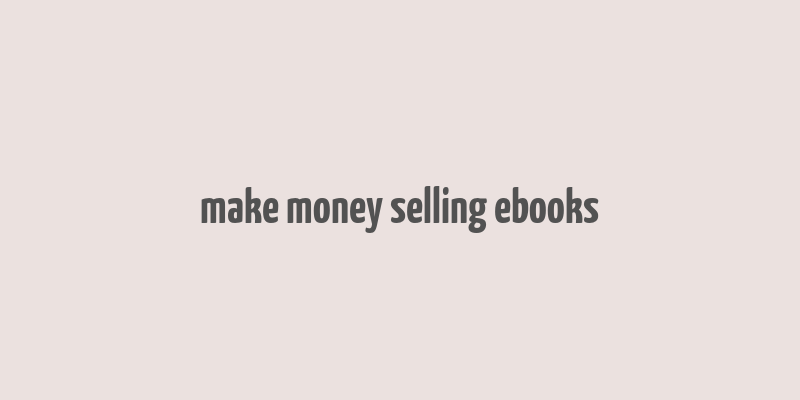 make money selling ebooks