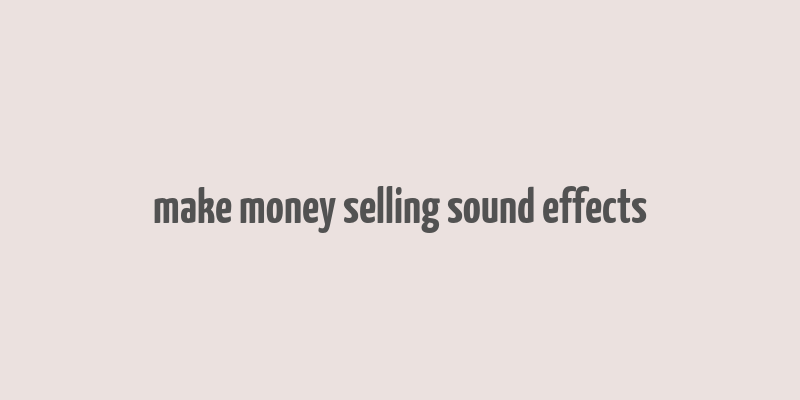 make money selling sound effects