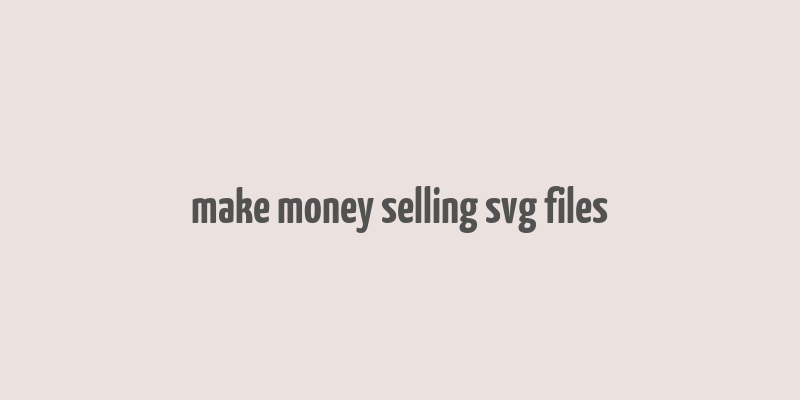 make money selling svg files