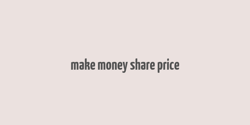 make money share price