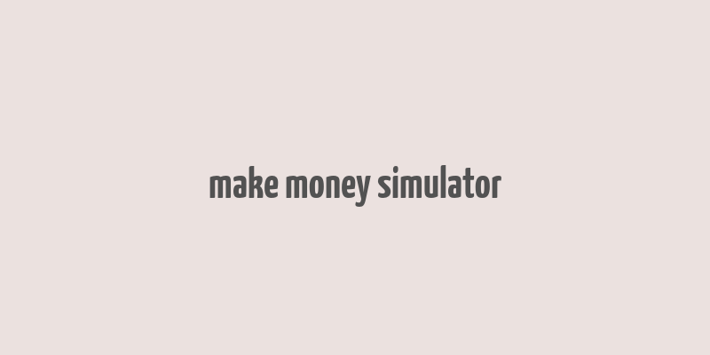 make money simulator