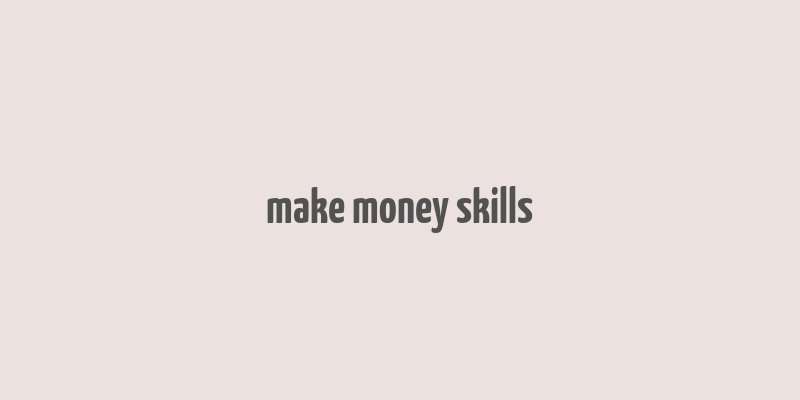 make money skills