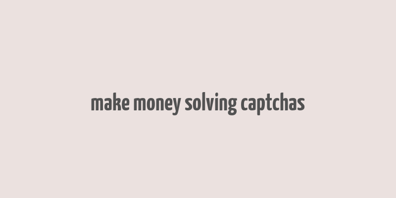 make money solving captchas