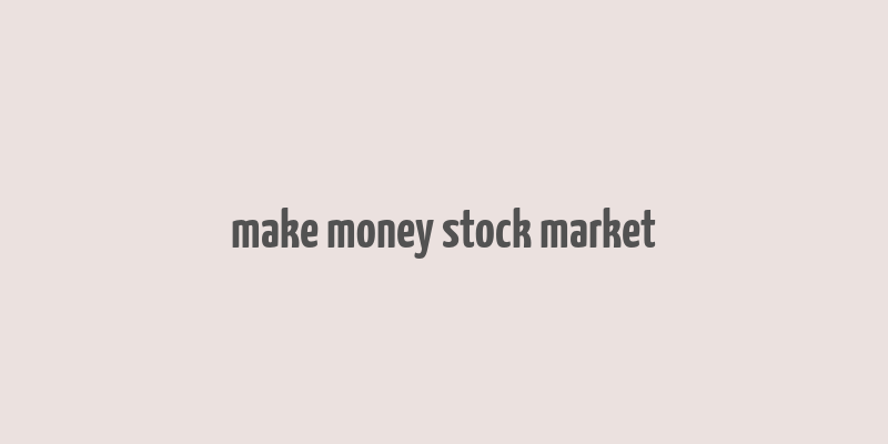 make money stock market