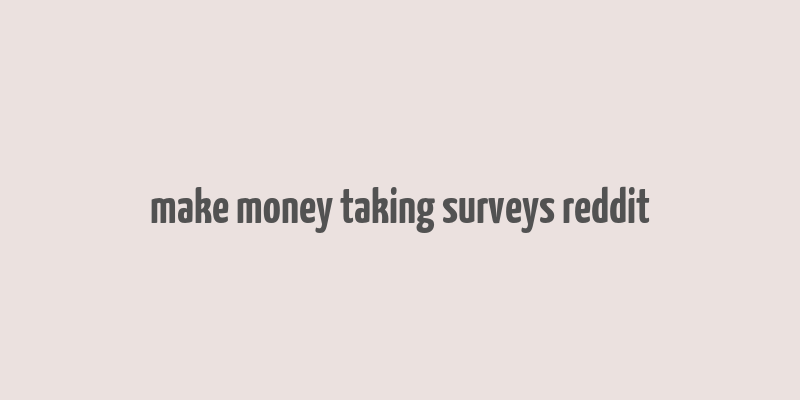 make money taking surveys reddit