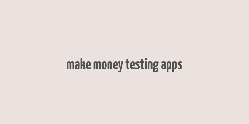 make money testing apps