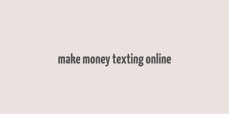 make money texting online