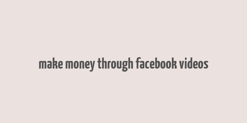 make money through facebook videos