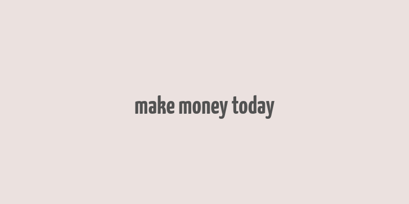 make money today