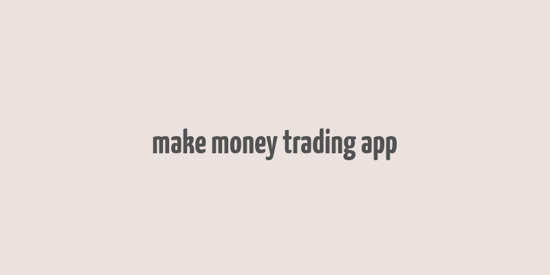 make money trading app