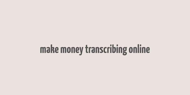 make money transcribing online