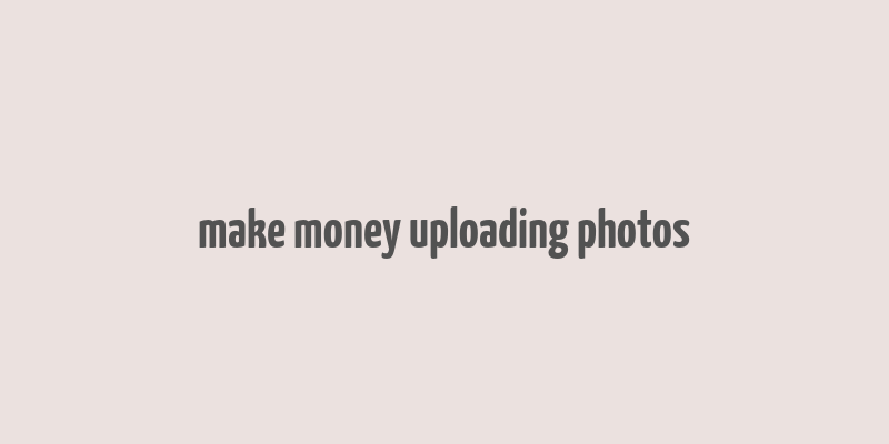 make money uploading photos