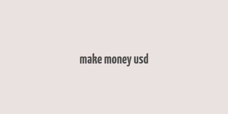 make money usd