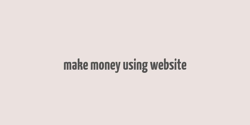 make money using website