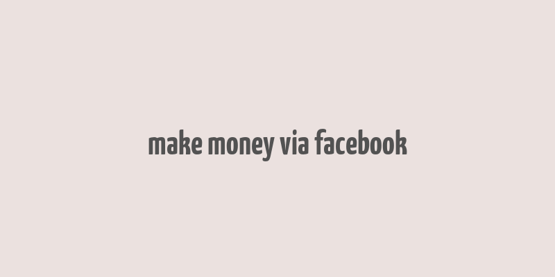 make money via facebook