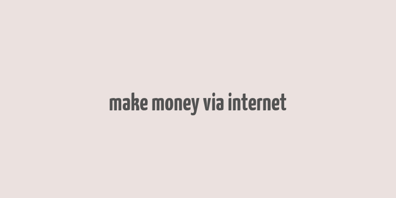 make money via internet