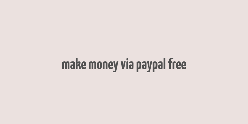 make money via paypal free