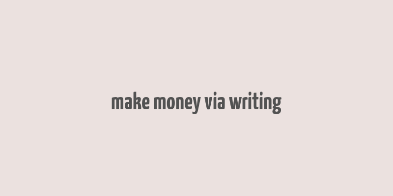 make money via writing