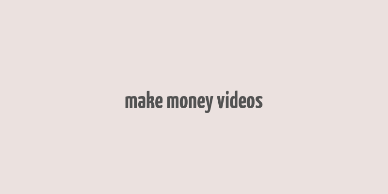 make money videos