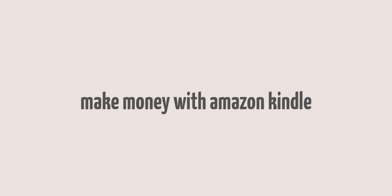 make money with amazon kindle